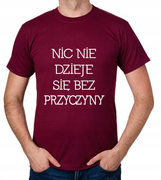 

koszulka Nic Nie Dzieje Się Bez Przyczyny prezent