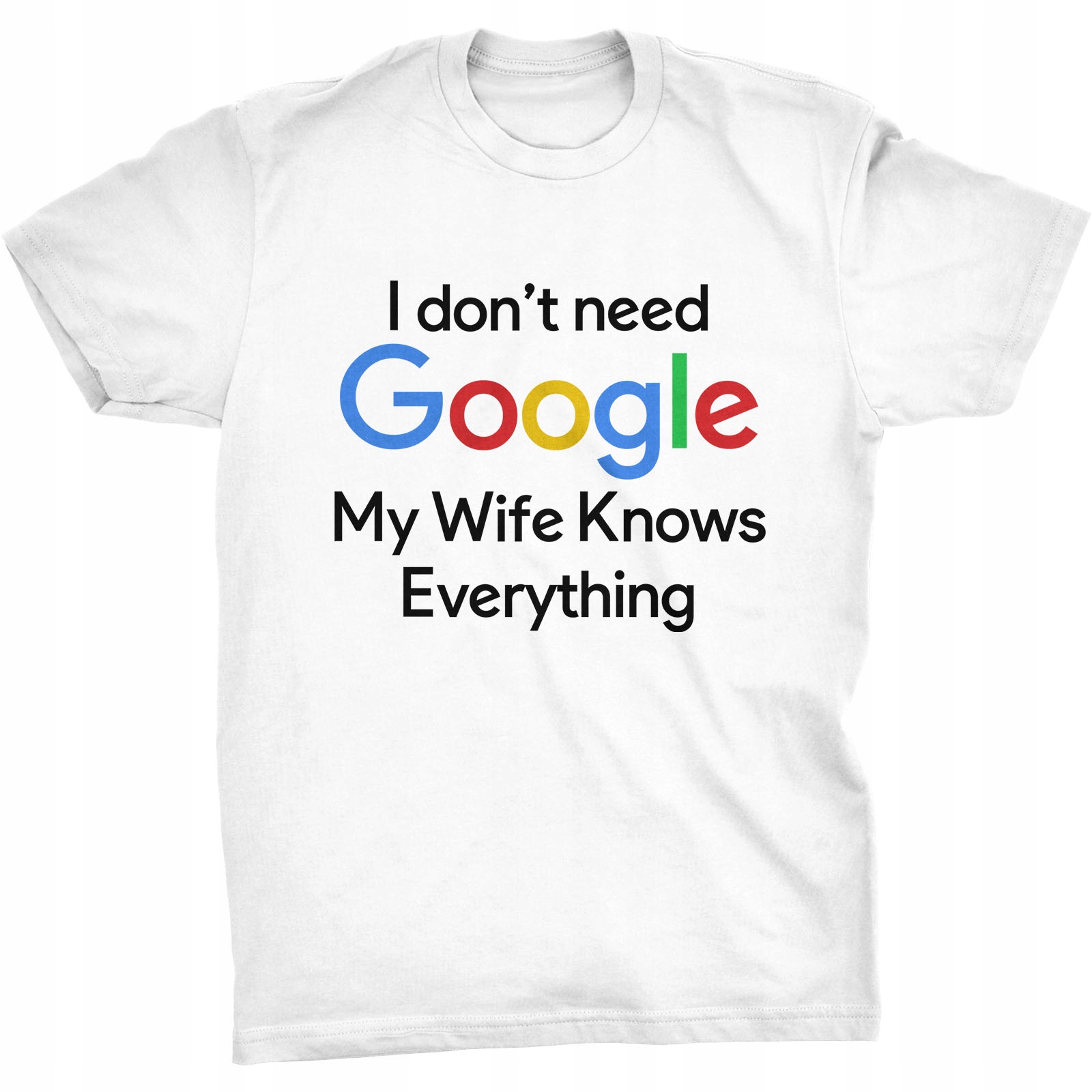 

I Don't Need Google Koszulka Żona Wie Wszystko