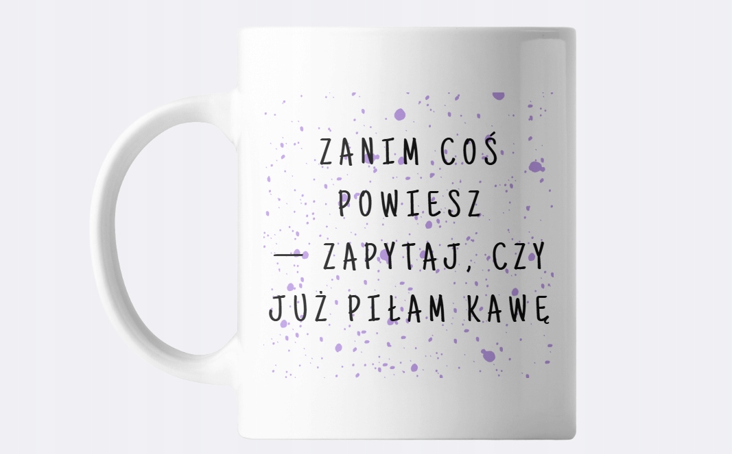hrnek pro kolegyni „Než něco řekneš, zeptej se mě, jestli už jsem pila kávu“ práce