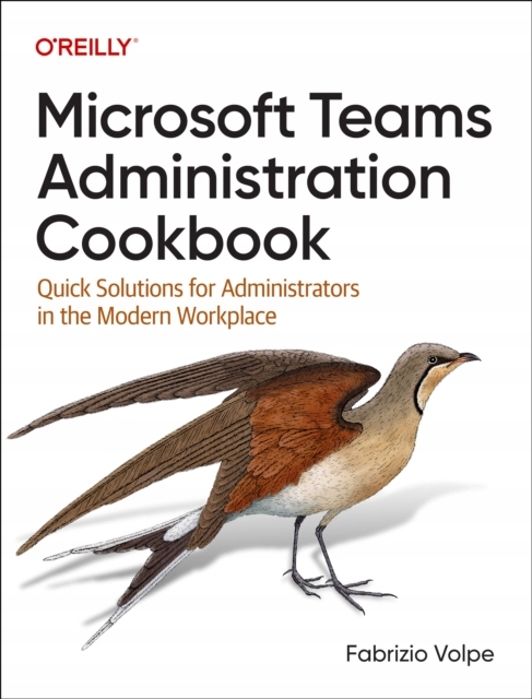 Microsoft Teams Administration Cookbook FABRIZIO VOLPE