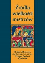 Źródła Wielkości Mistrzów Księga Jubileuszowa...