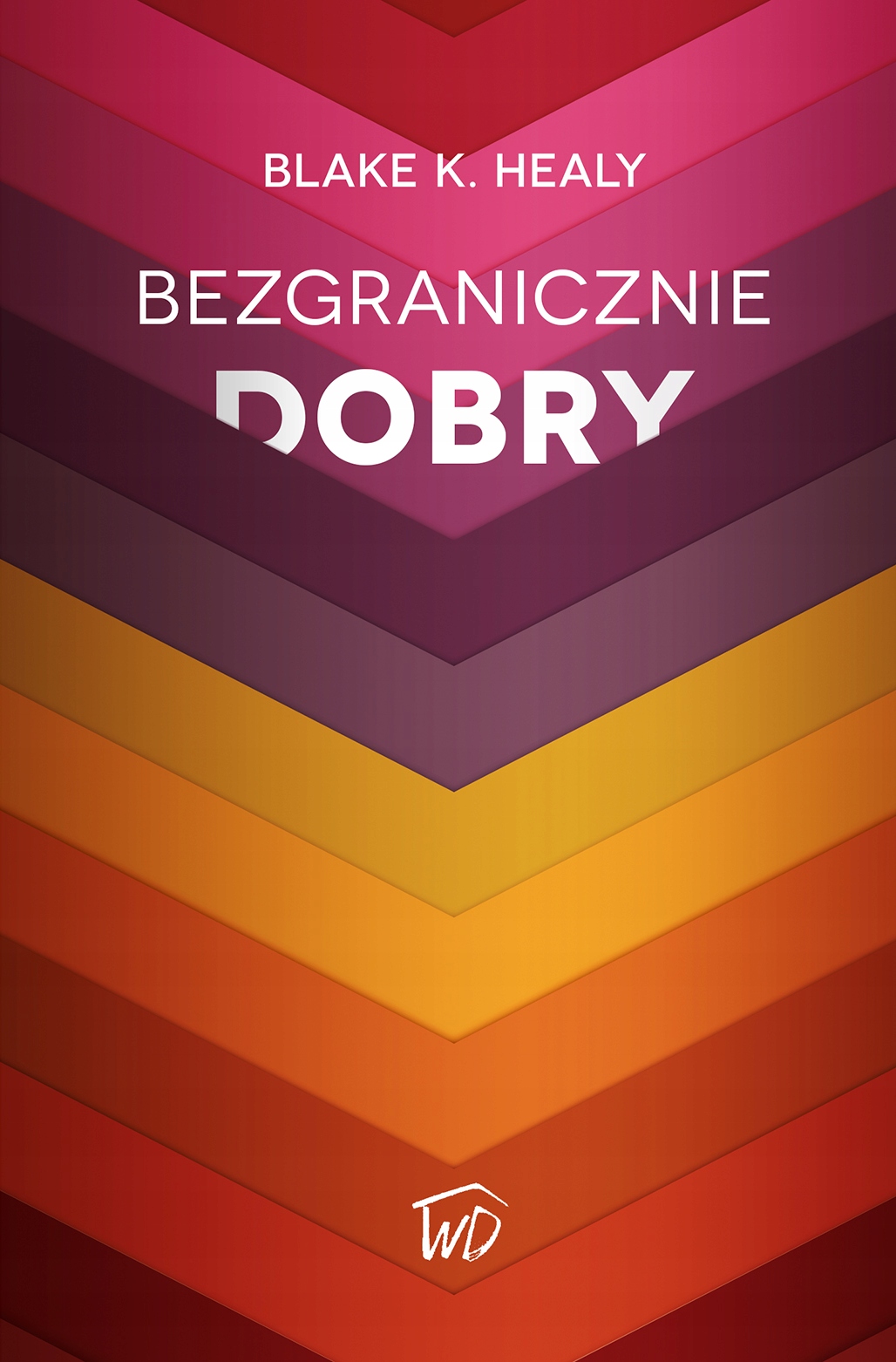 Bezgranicznie dobry - Blake Healy____Od WYDAWCY