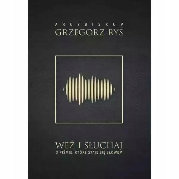 Weź I Słuchaj. O Piśmie, Które Staje Się Słowem