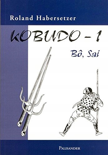 Kobudo-1: Bo, Sai ROLAND HABERSETZER