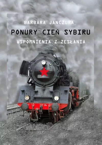 Ponury cień Sybiru. Wspomnienia z zesłania Barbara Krystyna Janczura