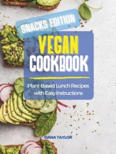 Vegan Cookbook Snacks Edition by Dana Taylor