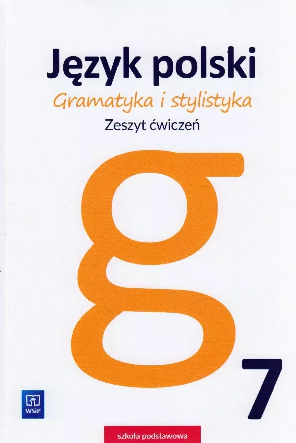 Język polski. Gramatyka i stylistyka. Zeszyt ćwiczeń. Klasa 7, wydanie 2. W