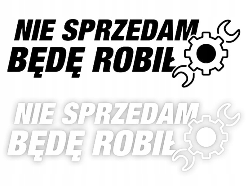 NIE SPRZEDAM BĘDĘ ROBIŁ - Naklejka na samochód na