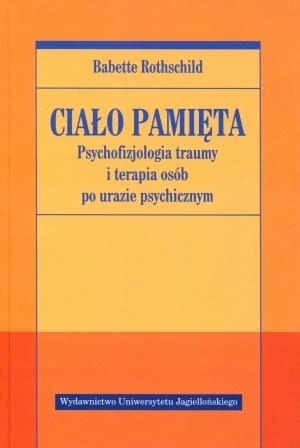 Ciało Pamięta. Psychofizjologia Traumy I Terapia. . Babette Rothschild-Zdjęcie-0