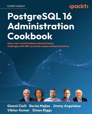 PostgreSQL 16 Administration Cookbook: Solve real-world Database Riggs,