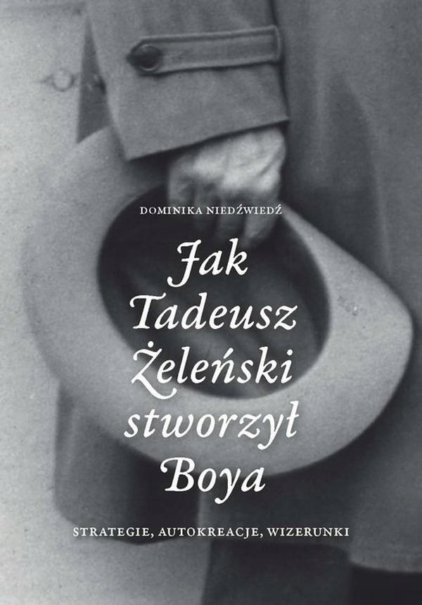 Jak Tadeusz Żeleński Stworzył Boya Strategie, Autokreacje, Wizerunki Nie