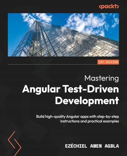 Mastering Angular Test-Driven Development: Build high-quality Angular apps