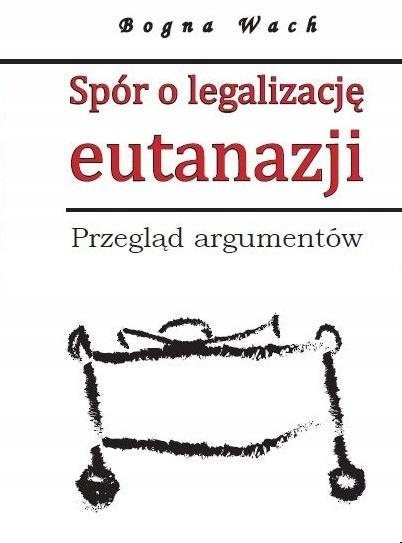 SPÓR O LEGALIZACJĘ EUTANAZJI, WACH BOGNA