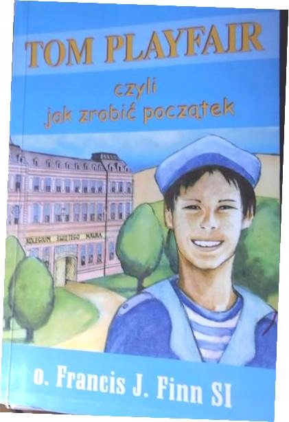Tom Playfair czyli Jak zrobić początek Francis James Finn • Opinie ...