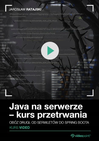 Java na serwerze - kurs przetrwania. Obóz Tytuł Java na serwerze - kurs przetrwania. Obóz drugi. Od serwletów do Spring Boota
