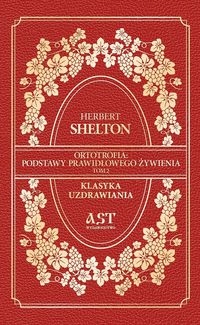 ORTOTROFIA PODSTAWY PRAWIDŁOWEGO ŻYWIENIA. TOM 2 SHELTON HERBERT