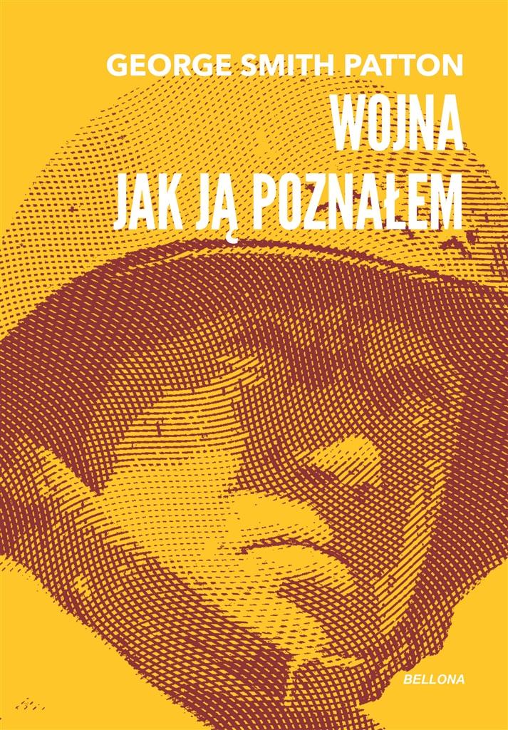 WOJNA, JAK JĄ POZNAŁEM GEORGE SMITH PATTON