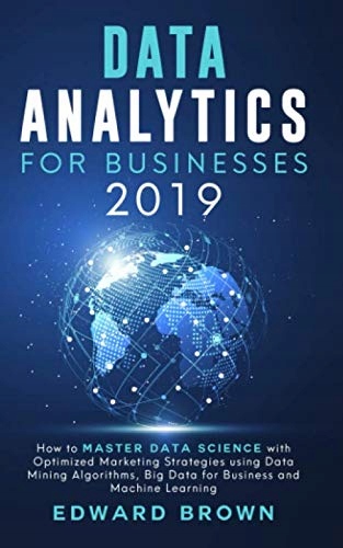 Brown, Edward Data Analytics For Businesses 2019: How to Master Data Scienc