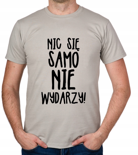 

koszulka Nic Się Samo Nie Wydarzy prezent