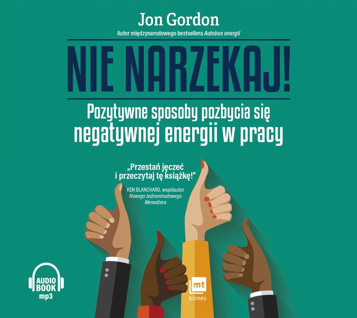 Nie narzekaj!, Jon Gordon, MT Biznes
