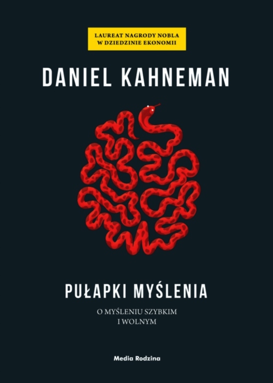 

Pułapki myślenia. O myśleniu szybkim i wolnym