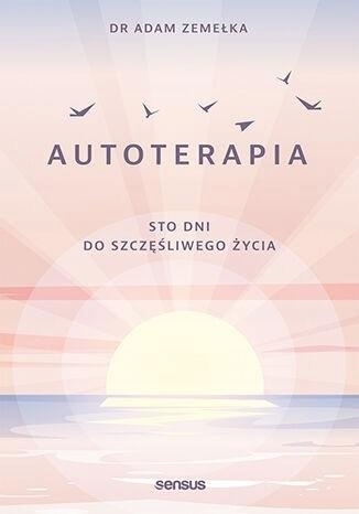 

Autoterapia. Sto dni do szczęśliwego życia