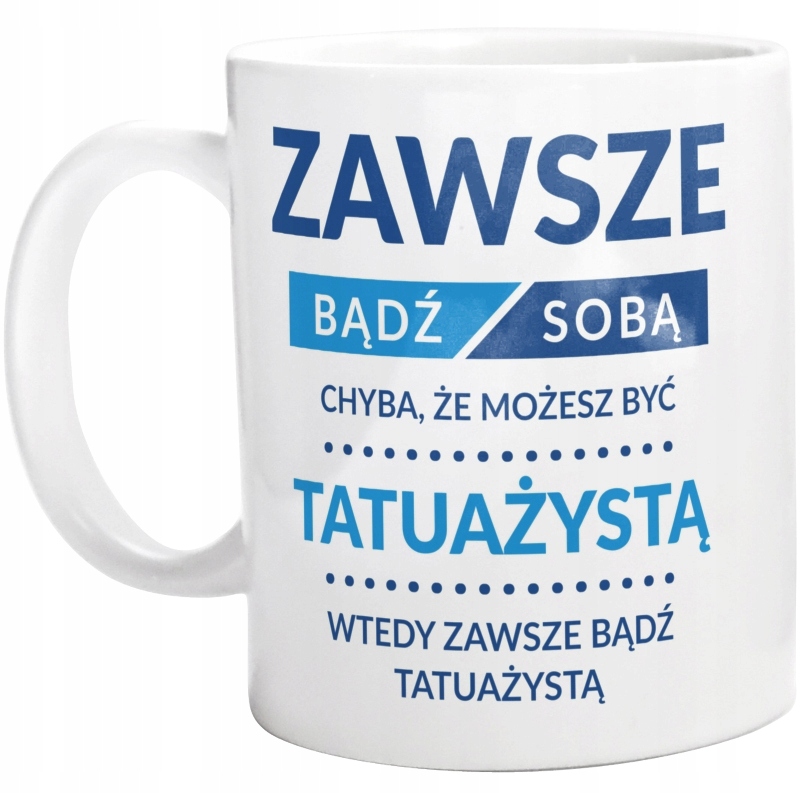 

Bądź Tatuażystą Dla Tatuażysty Kubek