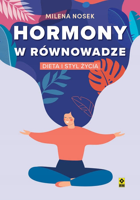 

Hormony w równowadze. Dieta i styl życia