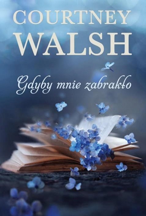 GDYBY MNIE ZABRAKŁO WALSH COURTNEY NOWA