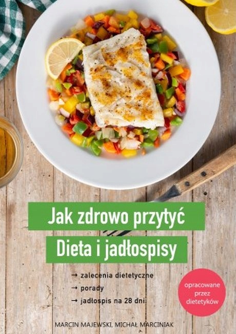 Jak zdrowo przytyć. Dieta i jadłospisy Marcin Majewski,Michał Marciniak Esc