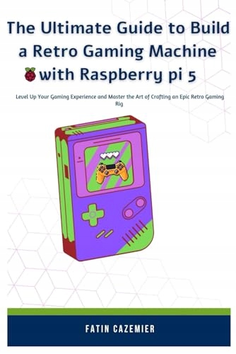 The Ultimate Guide to Build a Retro Gaming Machine with Raspberry pi 5:
