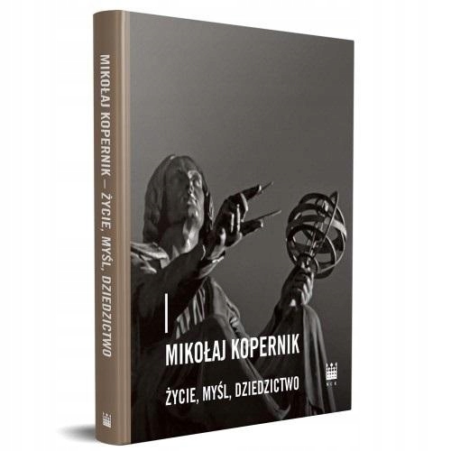 MIKOŁAJ KOPERNIK - ŻYCIE, MYŚL, DZIEDZICTWO PRACA ZBIOROWA