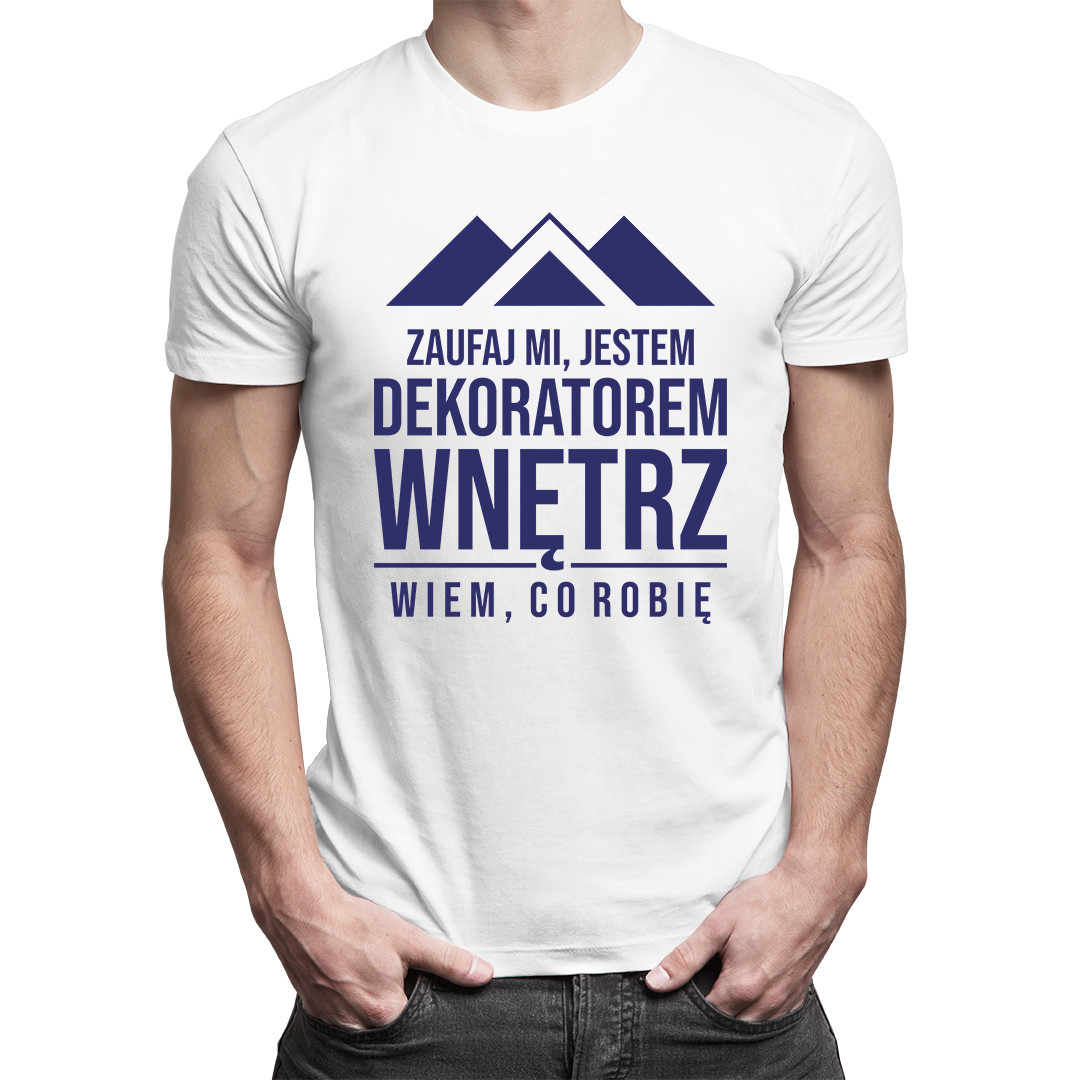 

Zaufaj mi - koszulka dla dekoratora wnętrz