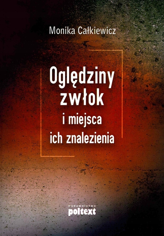 OGLĘDZINY ZWŁOK I MIEJSCA ICH ZNALEZIENIA MONIKA CAŁKIEWICZ