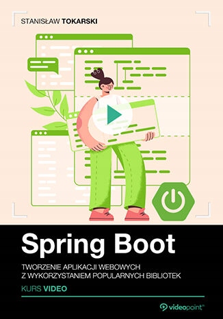 Spring Boot. Kurs video. Tworzenie aplikacji Tytuł Spring Boot. Kurs video. Tworzenie aplikacji webowych z wykorzystaniem popularnych bibliotek