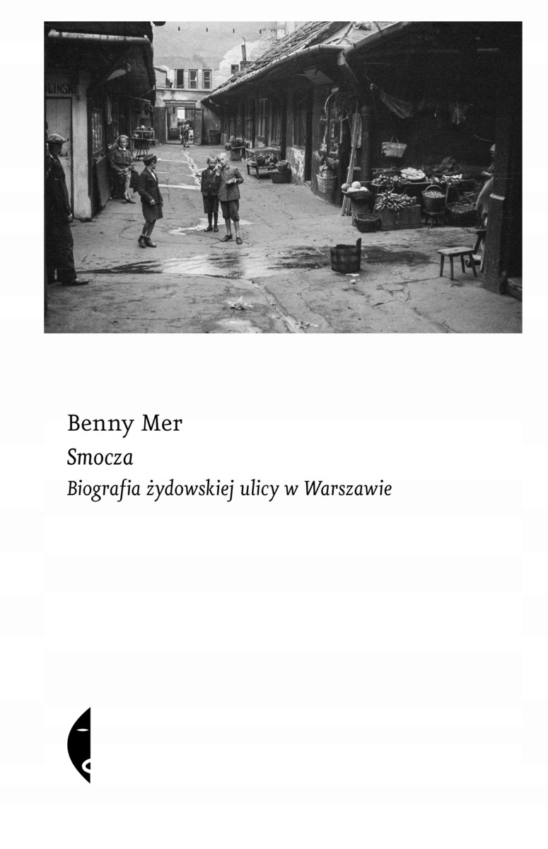 Smocza. Biografia żydowskiej ulicy w Warszawie Benny Mer
