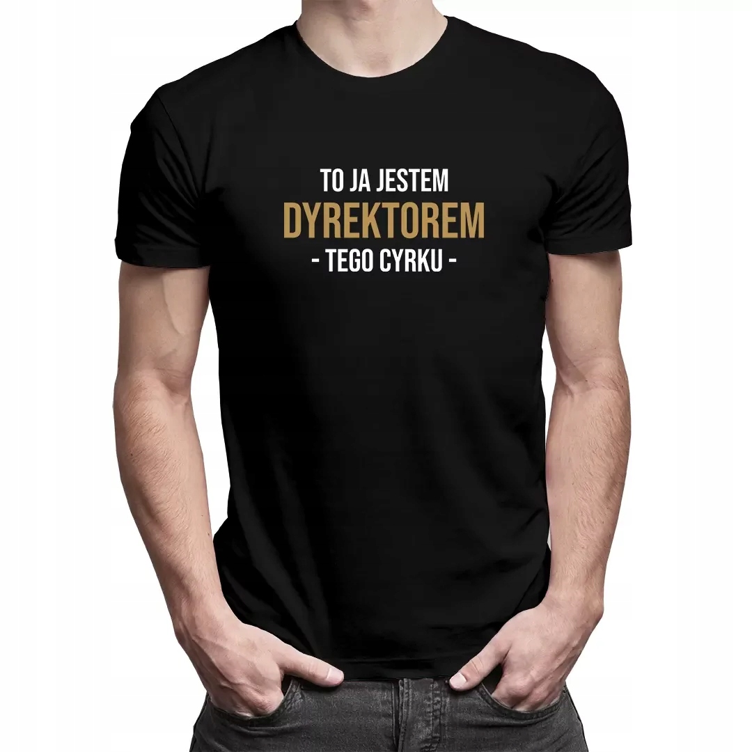 

Ja jestem dyrektorem tego cyrku zabawna koszulka