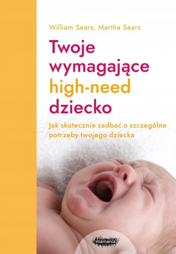 Twoje wymagające HIGH-NEED dziecko - Sears William