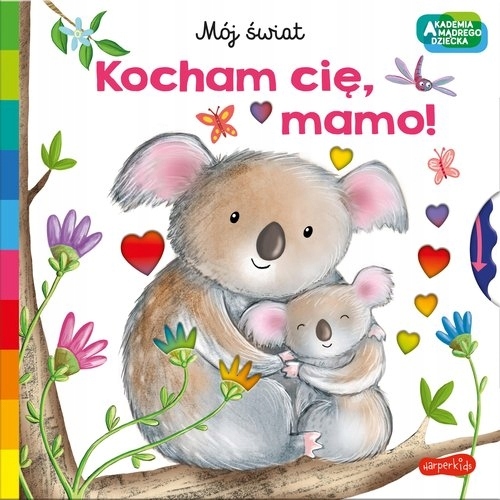 

Kocham cię, mamo. Akademia mądrego dziecka. Mój