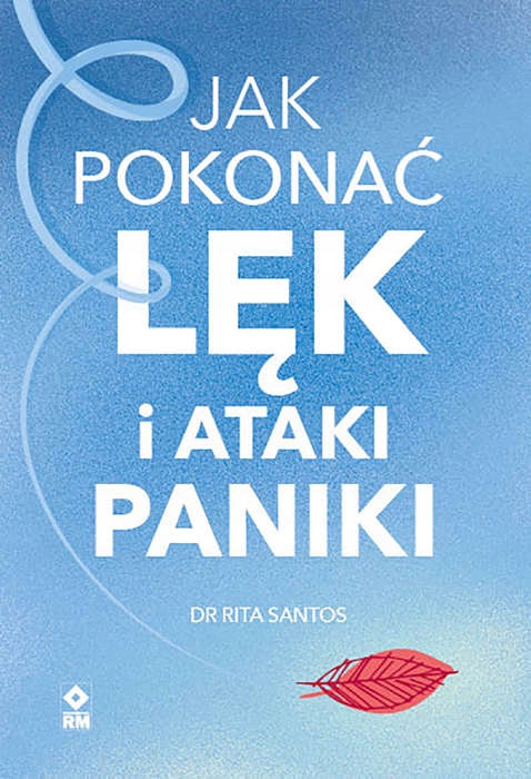 

Jak pokonać lęk i ataki paniki Rita Santos