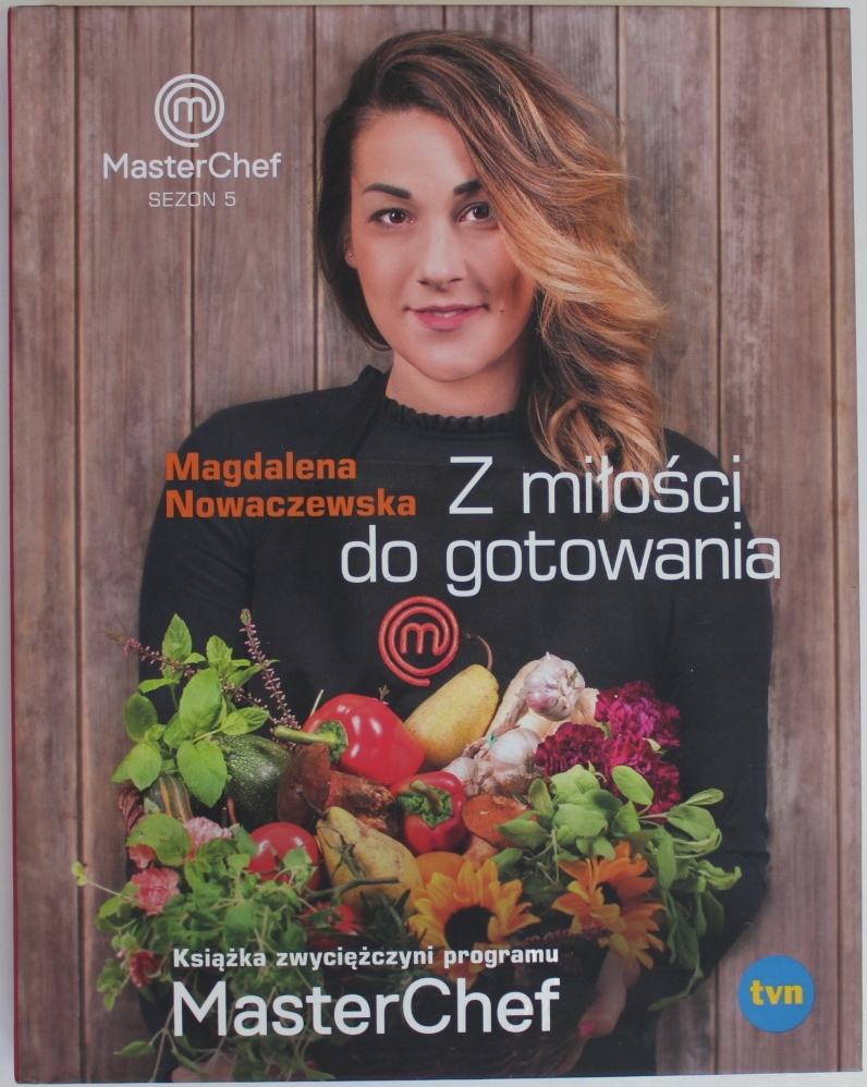 Z MIŁOŚCI DO GOTOWANIA KSIĄŻKA ZWYCIĘŻCZYNI PROGRAMU MASTERCHEF Nowaczewska