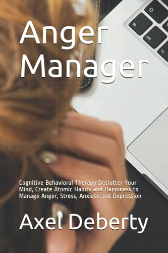 Deberty, Axel Anger Manager: Cognitive Behavioral Therapy Declutter Your Mi