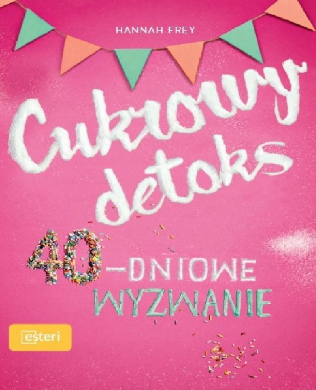 

Cukrowy Detoks 40 Dniowe Wyzwanie Frey Hannah
