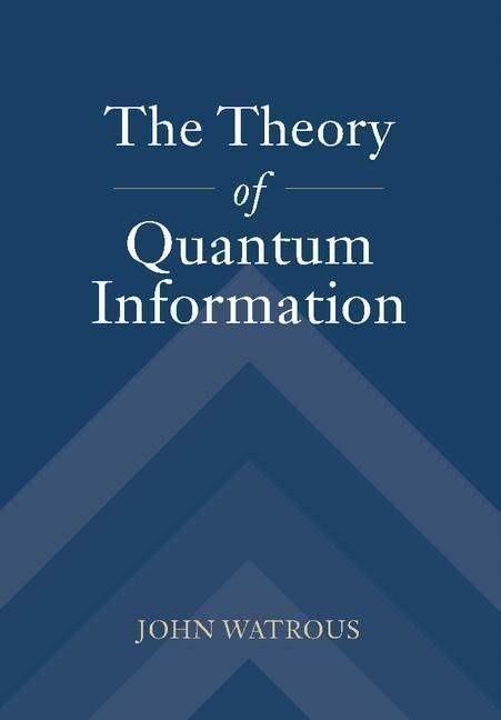 The Theory of Quantum Information JOHN WATROUS