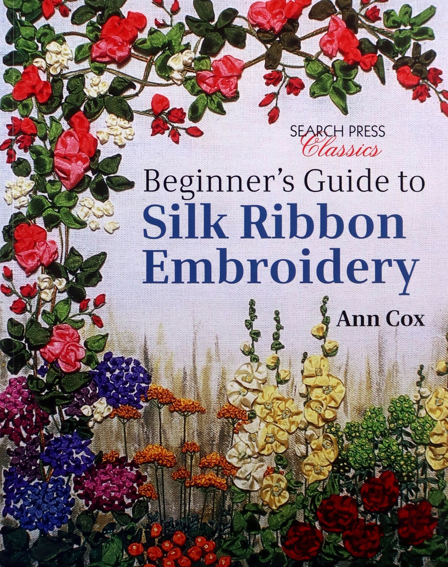 

Beginner's Guide To Silk Ribbon Embroidery: Re-iss