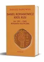 

Daniel Romanowicz Król Rusi Ok 1201 1264 Biografia
