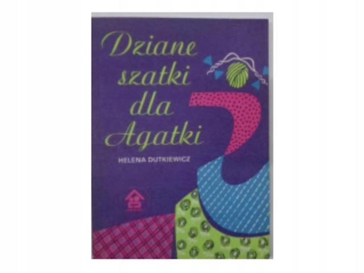 Dziane szatki dla Agatki - Helena Dutkiewicz
