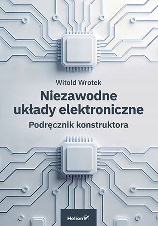 Niezawodne układy elektroniczne. Podręcznik konstruktora Witold Wrotek