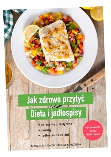 JAK ZDROWO PRZYTYĆ. DIETA I JADŁOSPISY MARCIN MAJEWSKI