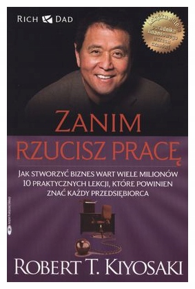 Zanim rzucisz pracę Robert Kiyosaki